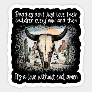 Daddies Don't Just Love Their Children Every Now And Then Cactus Bull-Skull Sticker